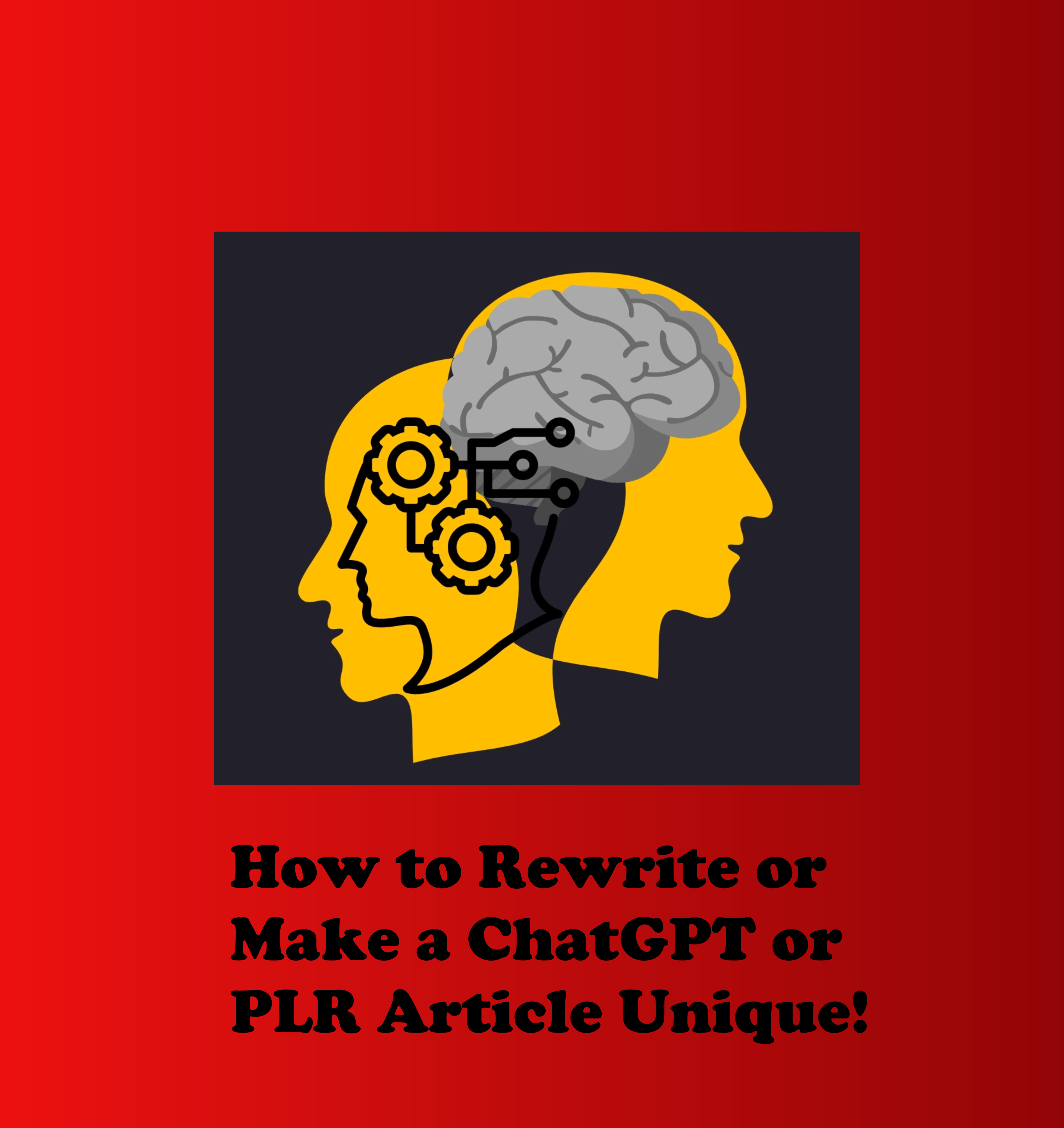 How to Rewrite or Make a ChatGPT or PLR Article Unique!